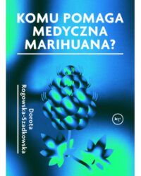 książka komu pomaga medyczna marihuana dorota szadkowska rogowska